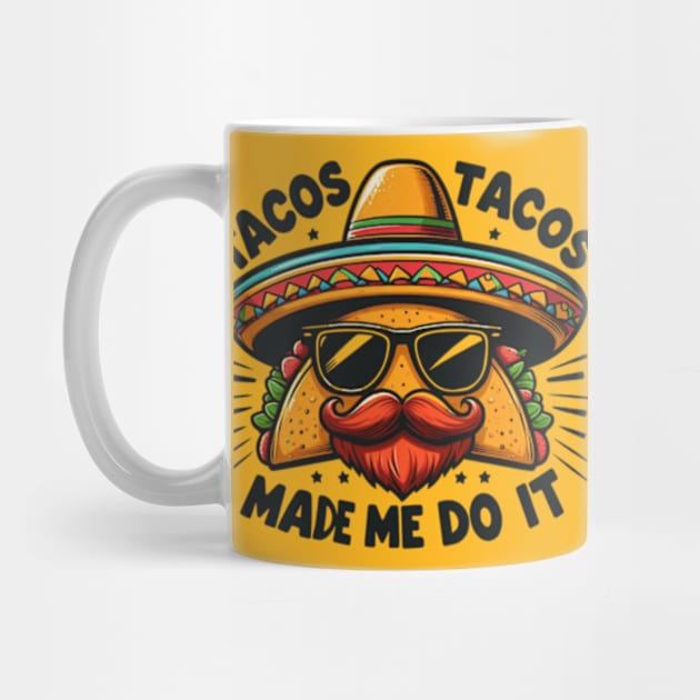 Tacos Made Me Do It Funny Women Men Cinco de Mayo by MetAliStor ⭐⭐⭐⭐⭐